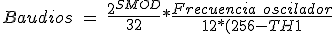 Formule pour le calcul de la vitesse de transmission Timer 1 en auto-reload Baudios\ =\ \frac{2^{SMOD}}{32}*\frac{Frecuencia\ oscilador}{12*(256-TH1)}